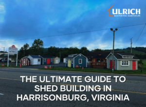 The Ultimate Guide to Shed Building in Harrisonburg, Virginia