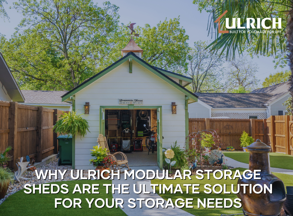 Why Ulrich Modular Storage Sheds Are the Ultimate Solution for Your Storage Needs