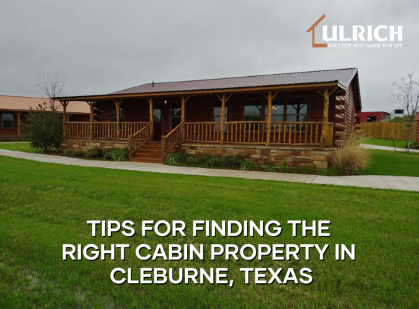 Tips for Finding the Right Cabin Property in Cleburne, Texas
