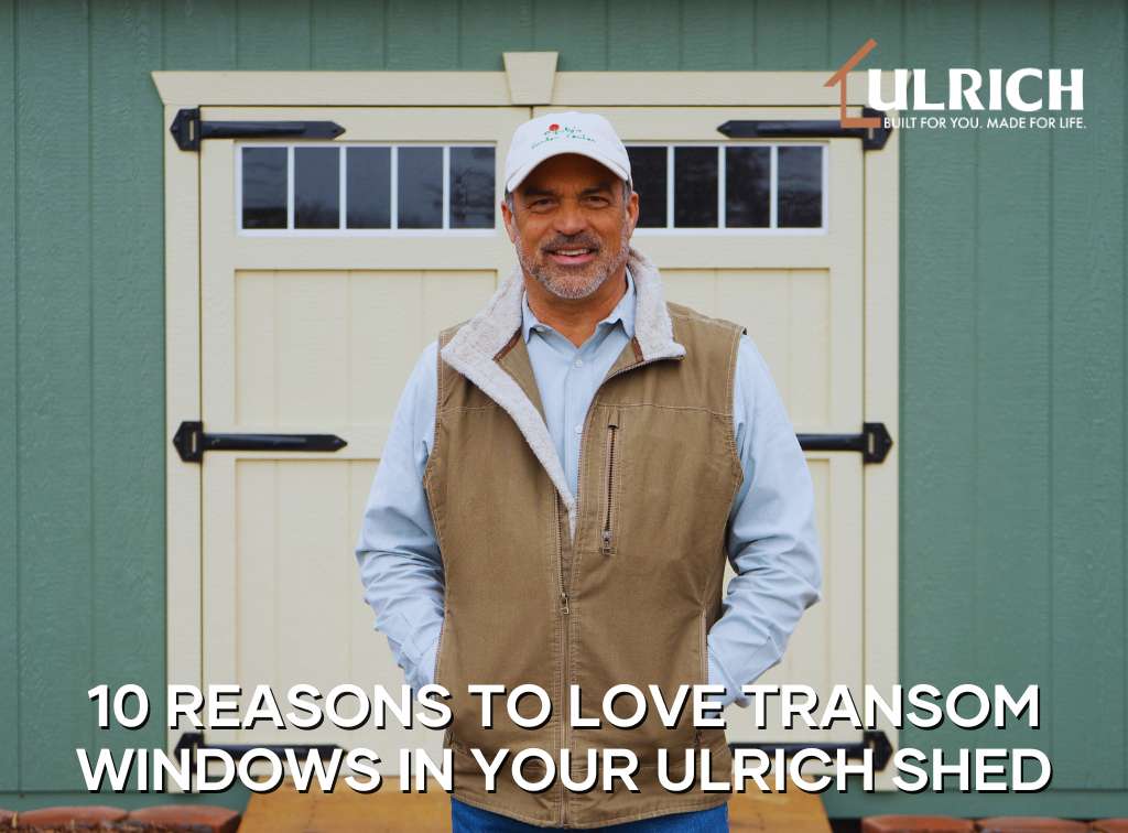 10 Reasons to Love Transom Windows in Your Ulrich Shed