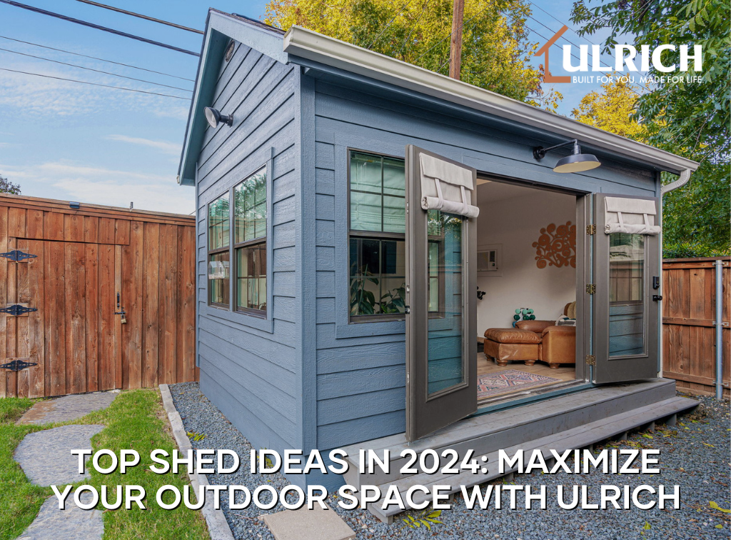 Top Shed Ideas in 2024: Maximize Your Outdoor Space with Ulrich