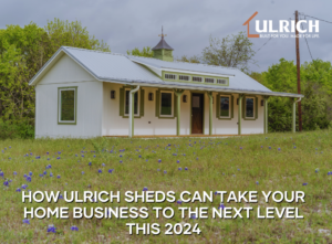 How Ulrich Sheds Can Take Your Home Business to the Next Level this 2024