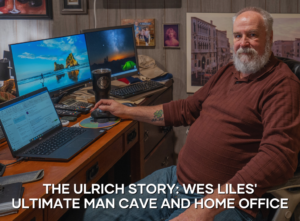 The Ulrich Story: Wes Liles' Ultimate Man Cave and Home Office