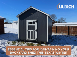 Essential Tips for Maintaining Your Backyard Shed This Texas Winter